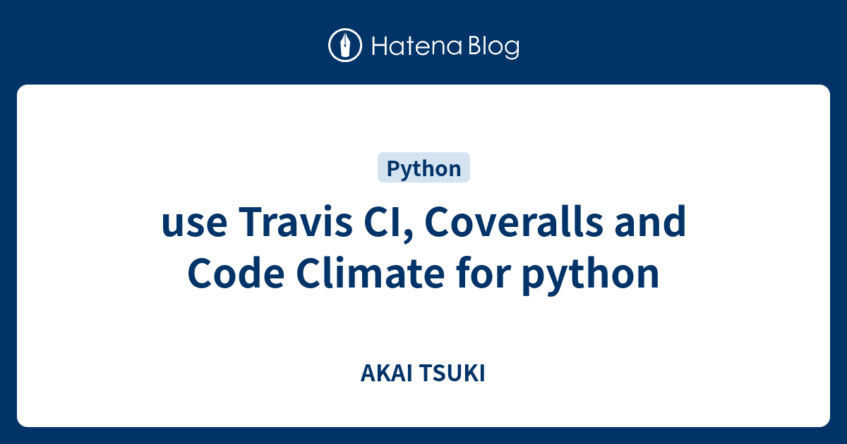 use Travis CI, Coveralls and Code Climate for python - AKAI TSUKI