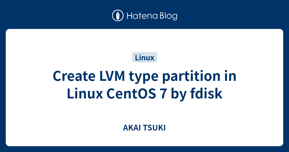 Create LVM type partition in Linux CentOS 7 by fdisk - AKAI TSUKI