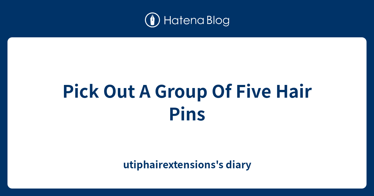Pick Out A Group Of Five Hair Pins utiphairextensions's diary