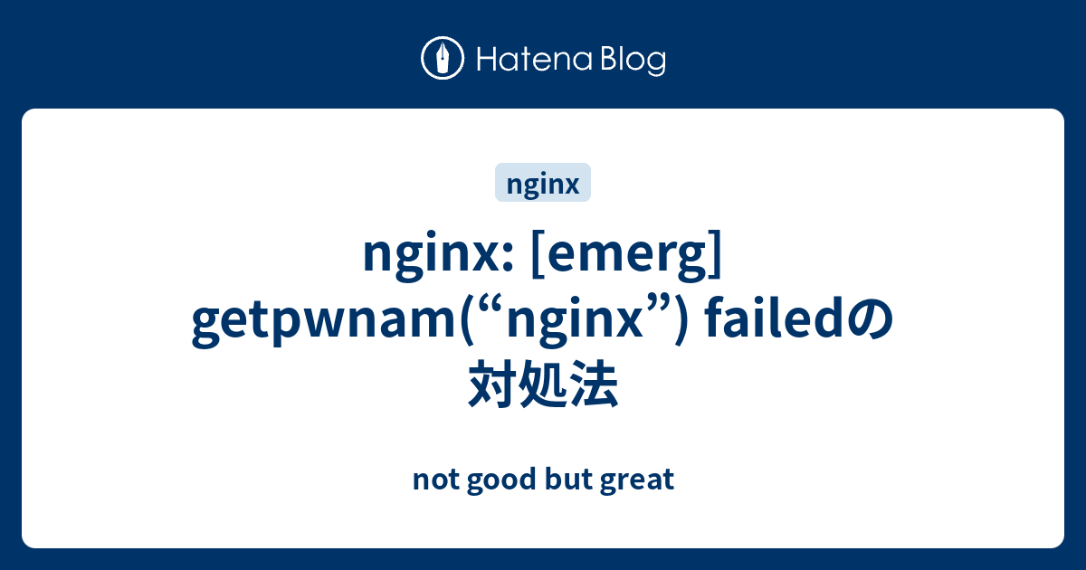 Nginx emerg getpwnam nginx failed not good but great