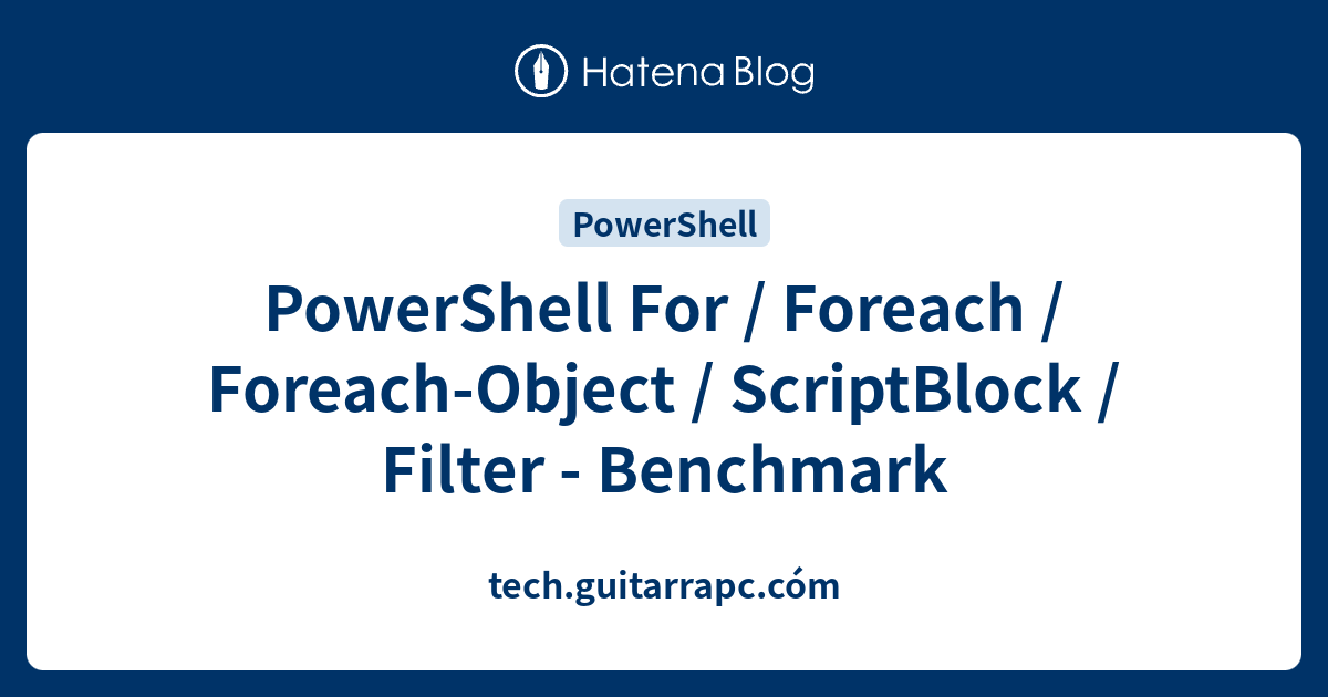 PowerShell For / Foreach / Foreach-Object / ScriptBlock / Filter ...