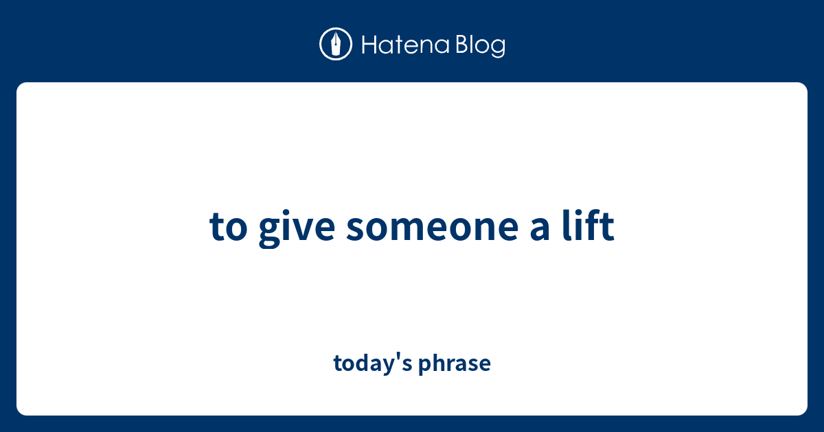 to-give-someone-a-lift-today-s-phrase