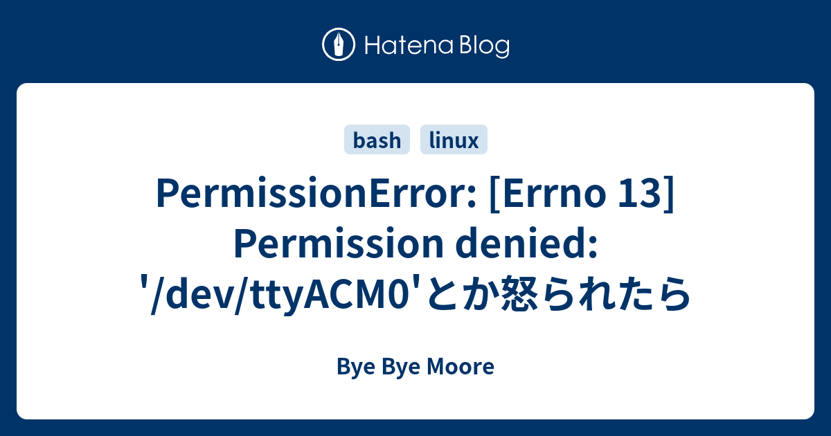 PermissionError: [Errno 13] Permission Denied: '/dev/ttyACM0'とか怒られたら ...