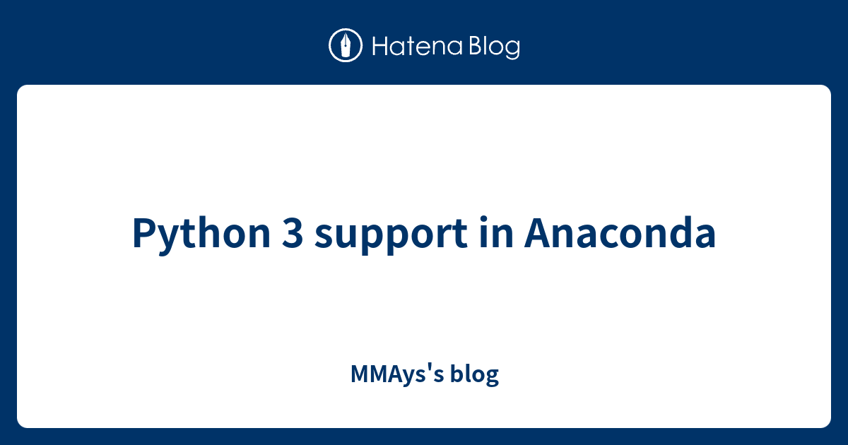 Python 3 support in Anaconda - MMAys's blog