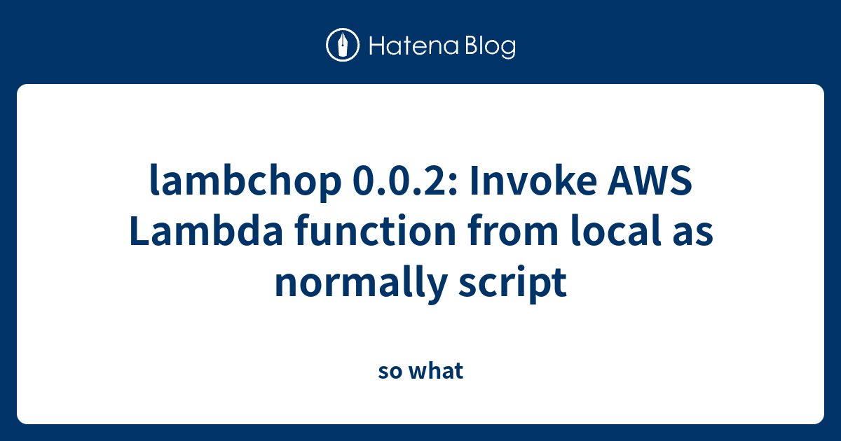 lambchop 0.0.2: Invoke AWS Lambda function from local as normally ...
