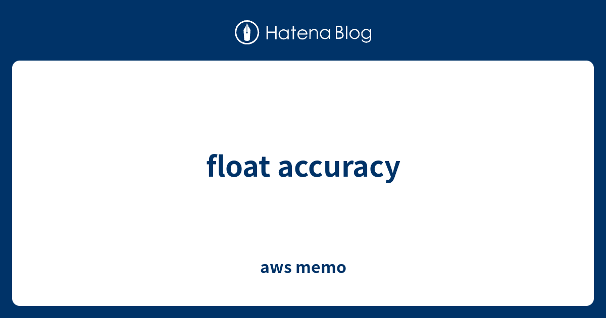 float accuracy - aws memo