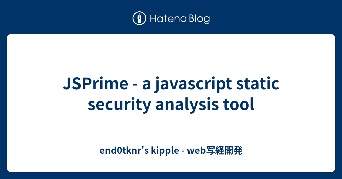 JSPrime - a javascript static security analysis tool - end0tknr's ...