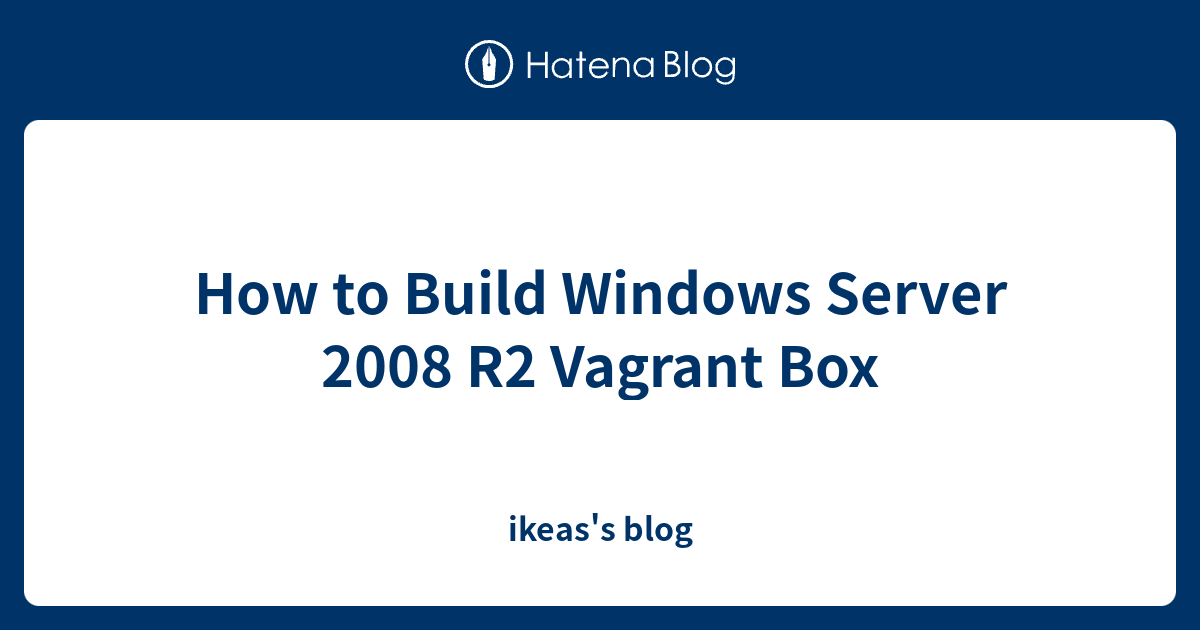 How to Build Windows Server 2008 R2 Vagrant Box ikeas's blog