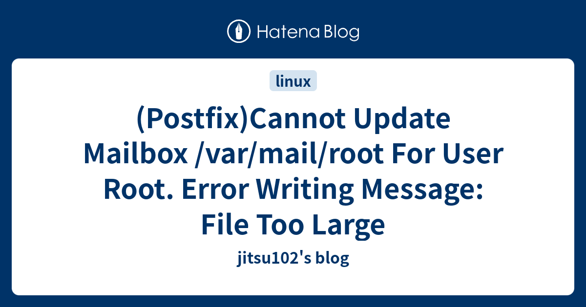(Postfix)Cannot Update Mailbox /var/mail/root For User Root. Error Writing Message File Too
