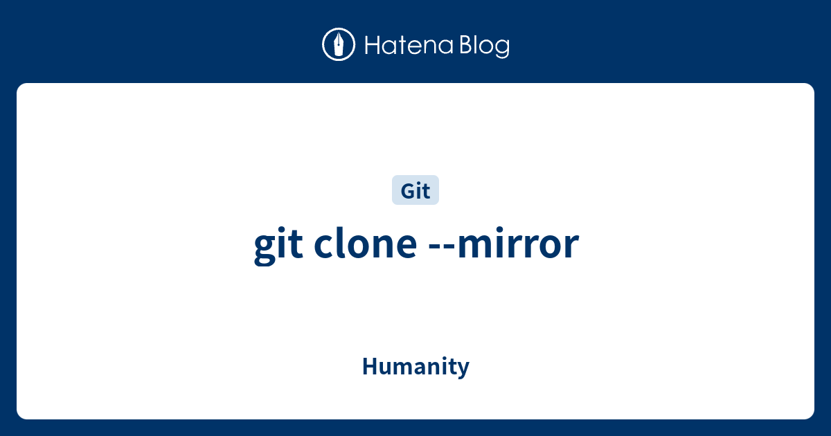 git clone mirror Humanity