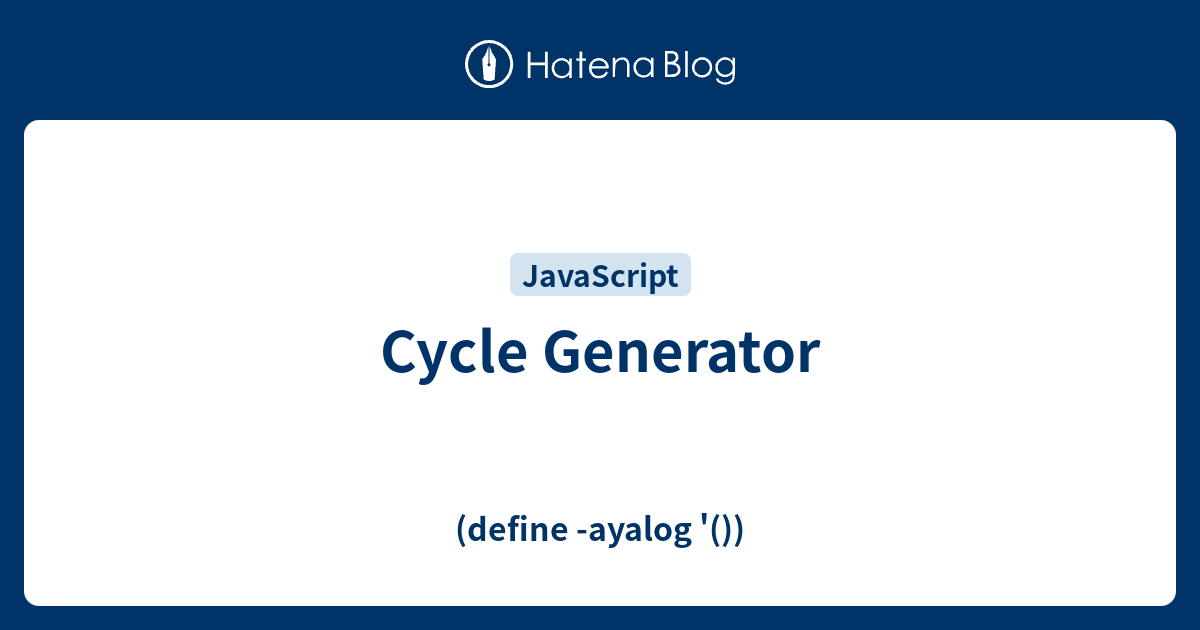 Cycle Generator (define ayalog '())