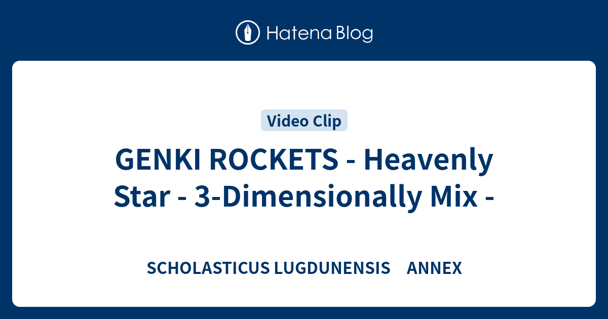 GENKI ROCKETS - Heavenly Star - 3-Dimensionally Mix - - SCHOLASTICUS ...