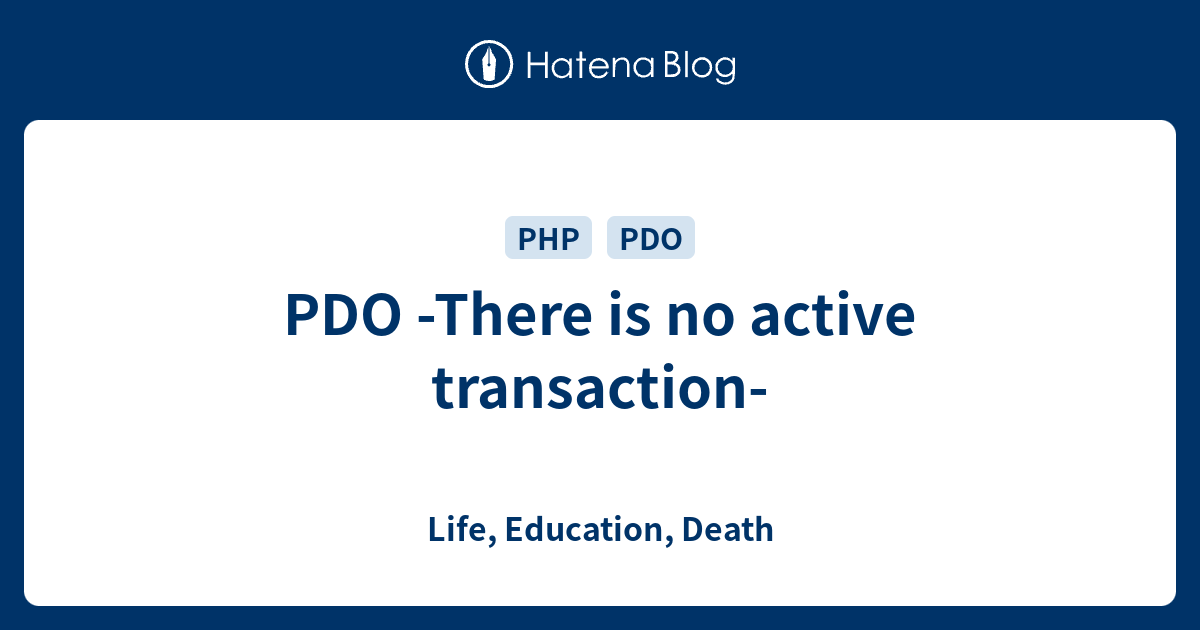 PDO There Is No Active Transaction Life Education Death