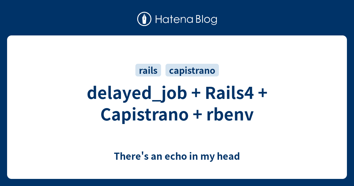 delayed_job + Rails4 + Capistrano + rbenv - There's an echo in my head