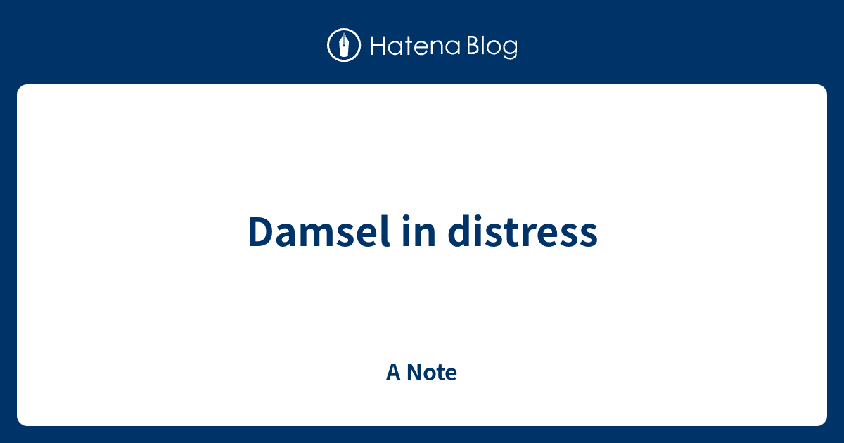 Damsel In Distress - A Note