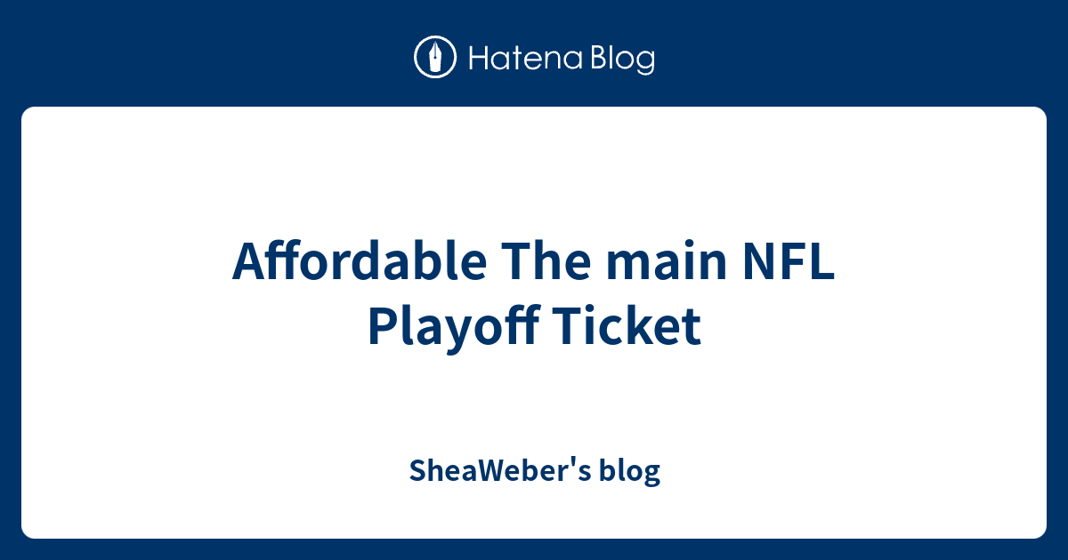 Affordable The main NFL Playoff Ticket Sheaer's blog