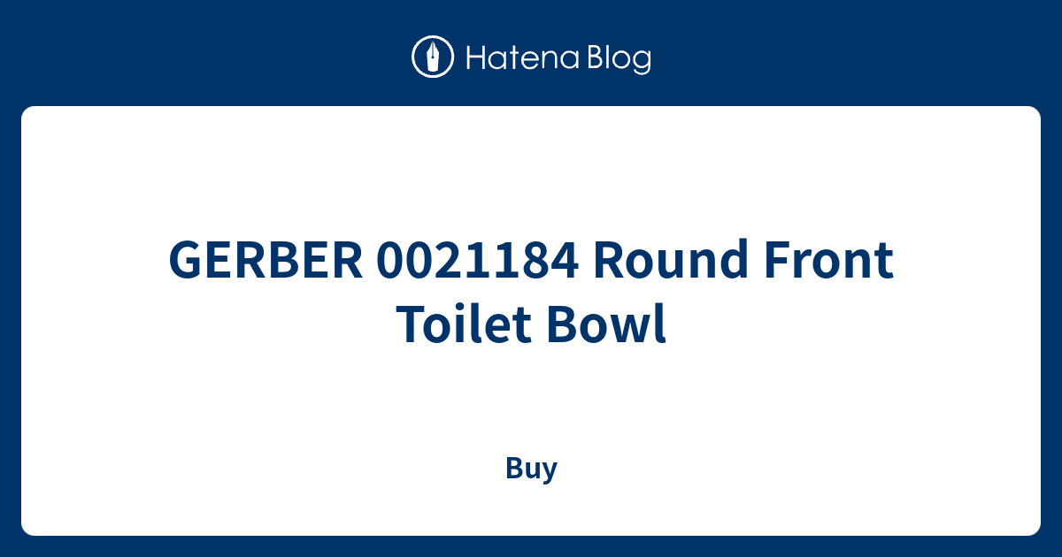 GERBER 0021184 Round Front Toilet Bowl Buy