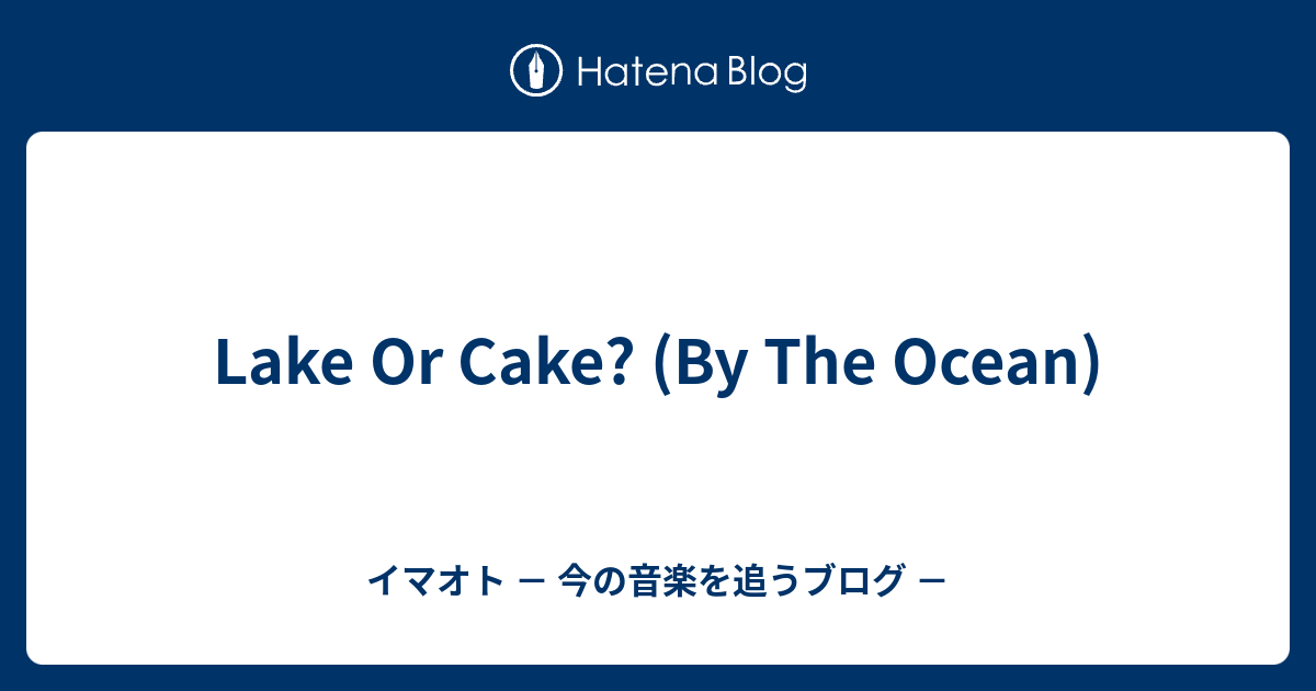 Lake Or Cake By The Ocean Face It