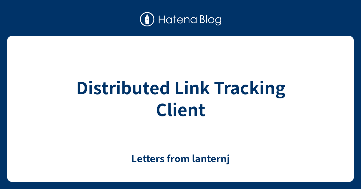 Distributed Link Tracking Client - Letters From Lanternj