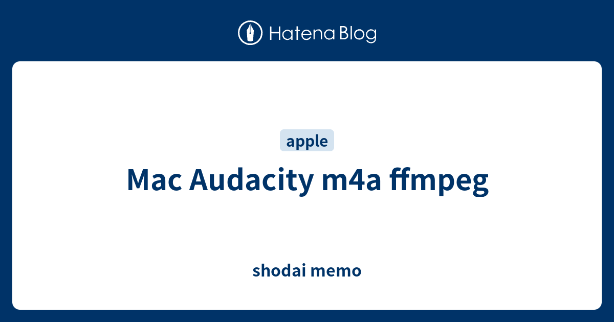 Mac Audacity M4a Ffmpeg Shodai Memo