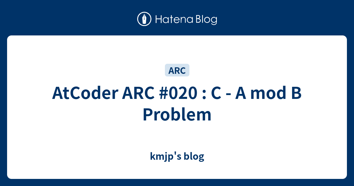 AtCoder ARC #020 : C - A mod B Problem - kmjp's blog