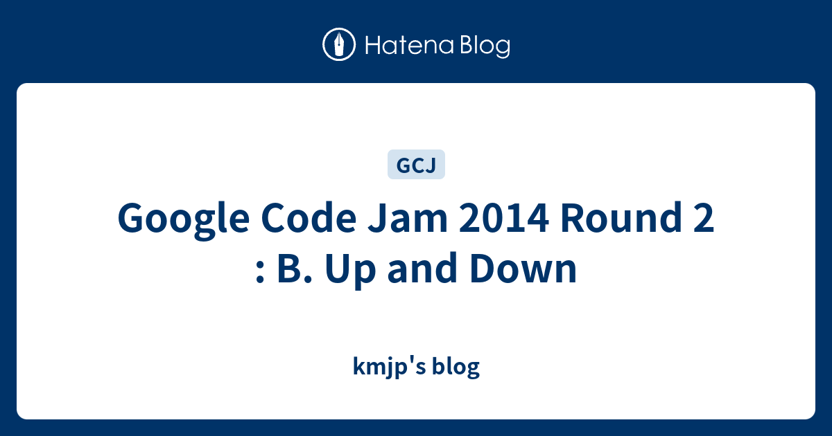 Google Code Jam 2014 Round 2 : B. Up and Down - kmjp's blog