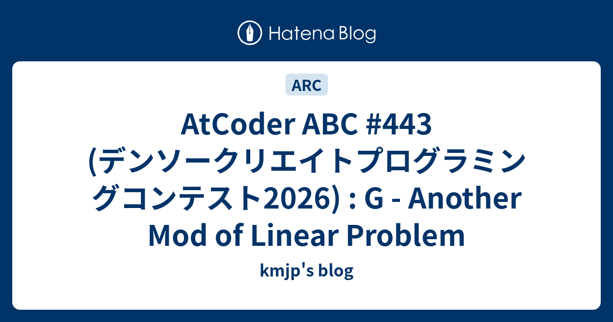 AtCoder ABC #443 (デンソークリエイトプログラミングコンテスト2026) : G - Another Mod of ...