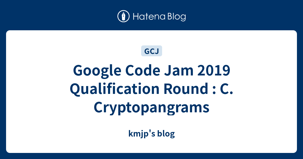 Google Code Jam 2019 Qualification Round : C. Cryptopangrams - kmjp's blog