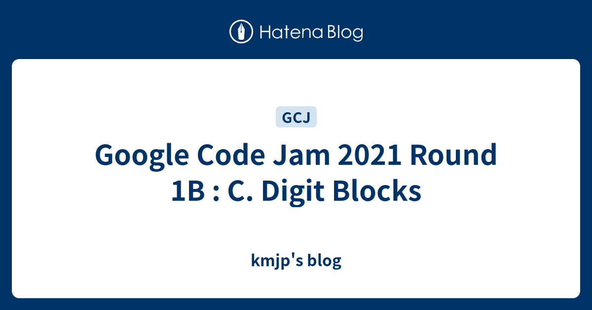 Google Code Jam 2021 Round 1B : C. Digit Blocks - kmjp's blog