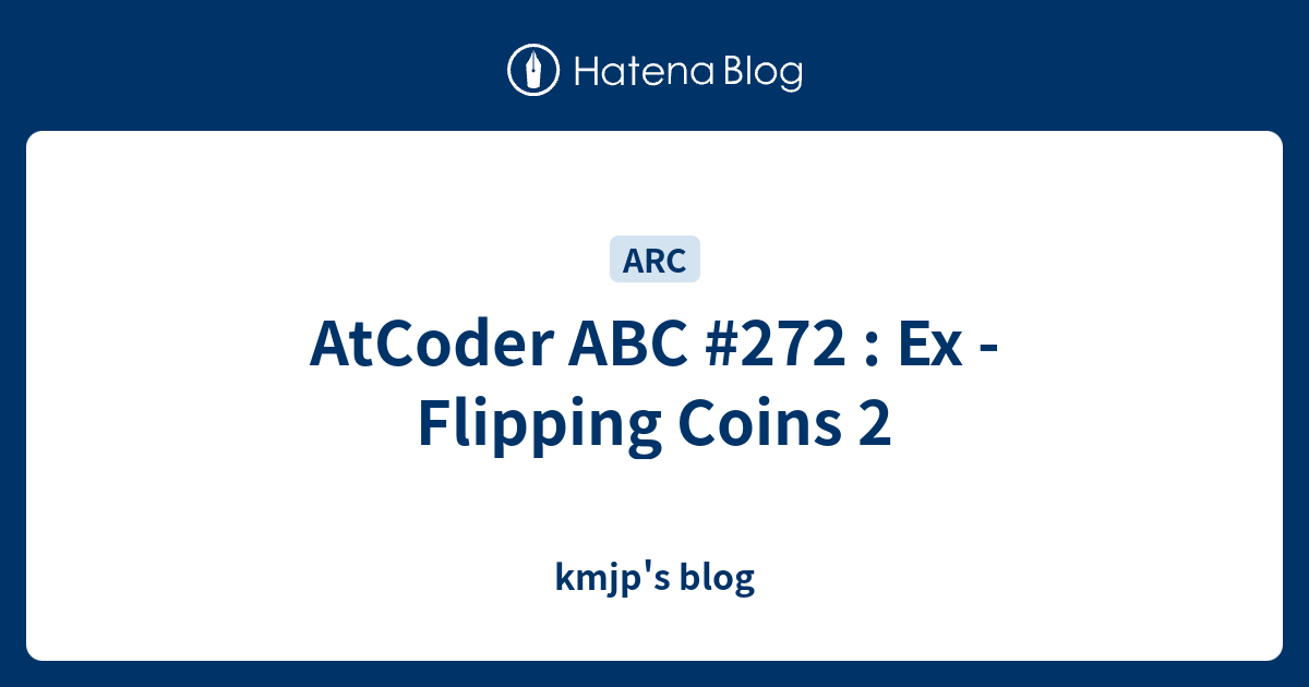 AtCoder ABC #272 : Ex - Flipping Coins 2 - kmjp's blog