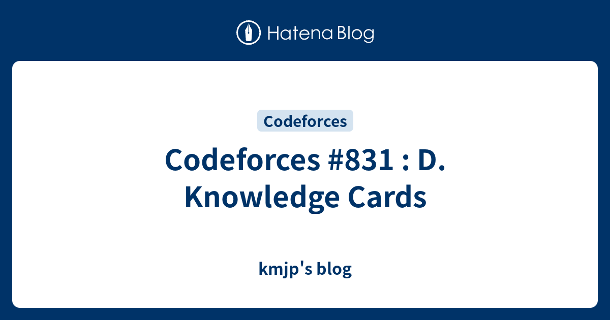 Codeforces 831 D. Knowledge Cards kmjp's blog