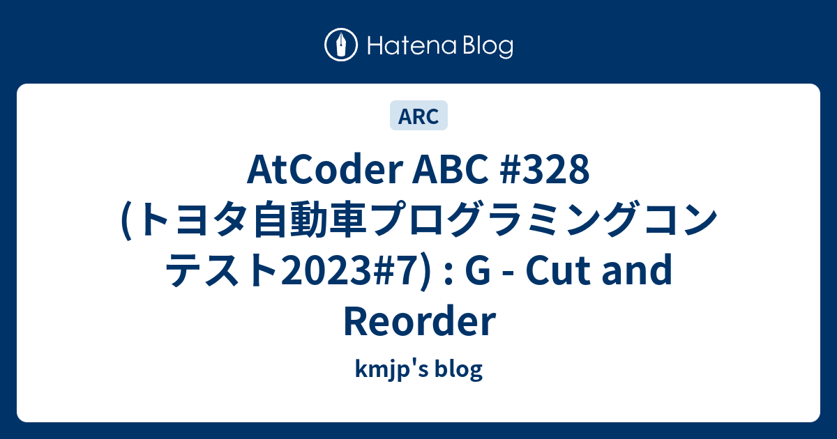 AtCoder ABC #328 (トヨタ自動車プログラミングコンテスト2023#7) : G - Cut and Reorder ...