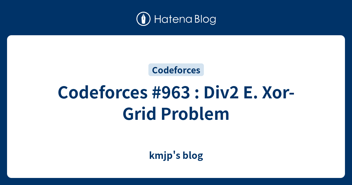 Codeforces #963 : Div2 E. Xor-Grid Problem - kmjp's blog