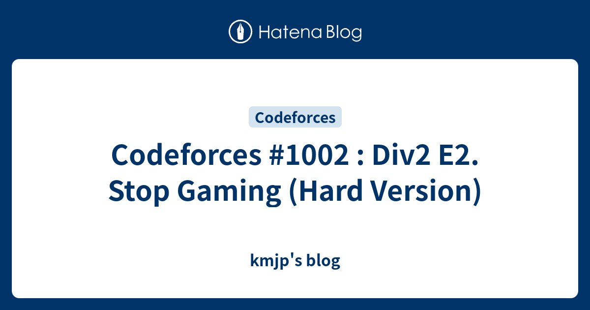 Codeforces #1002 : Div2 E2. Stop Gaming (Hard Version) - kmjp's blog