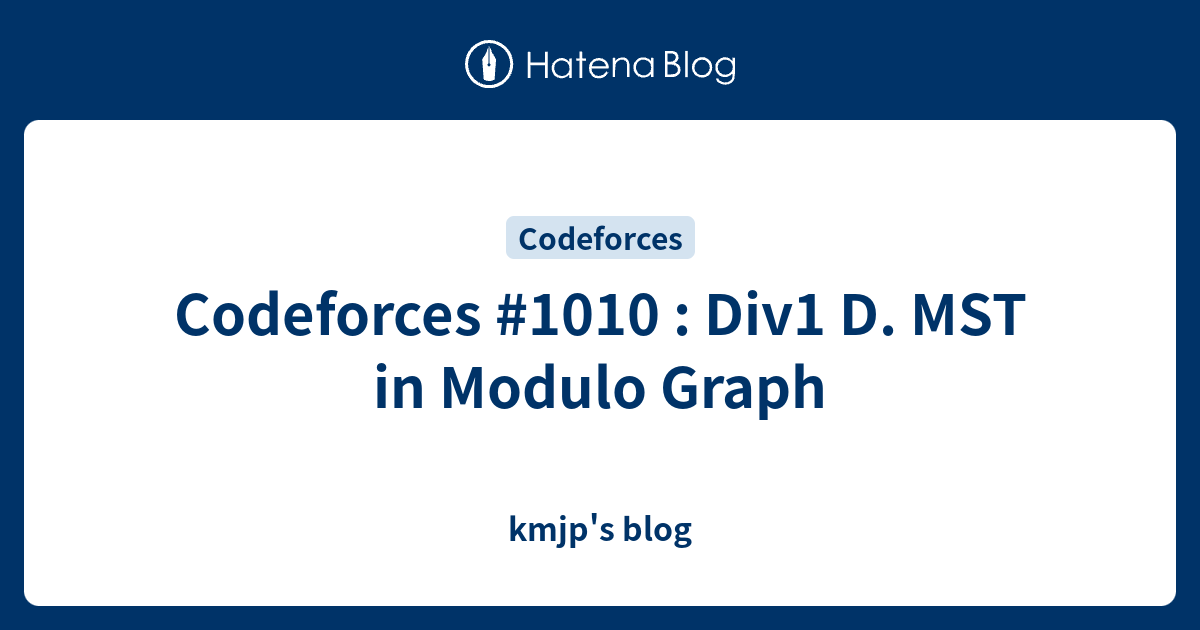 Codeforces #1010 : Div1 D. MST in Modulo Graph - kmjp's blog