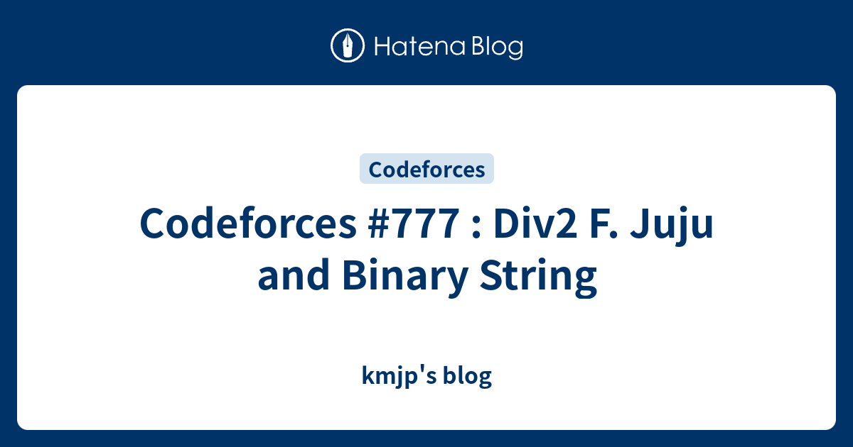 Codeforces #777 : Div2 F. Juju and Binary String - kmjp's blog