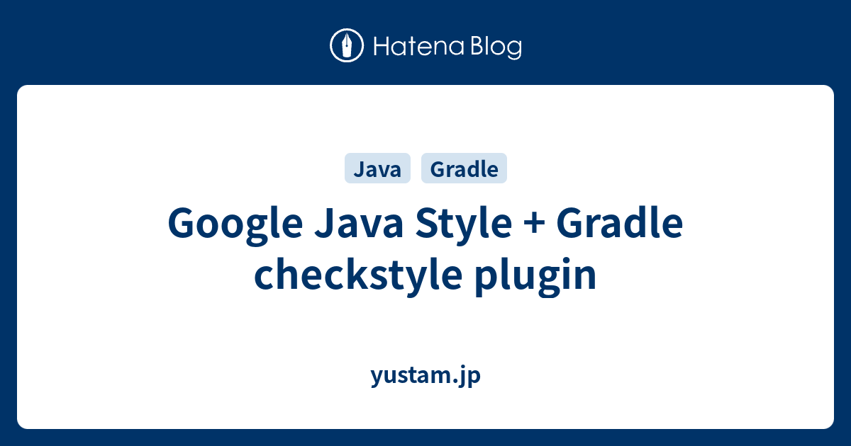 Google Java Style + Gradle checkstyle plugin yustam.jp