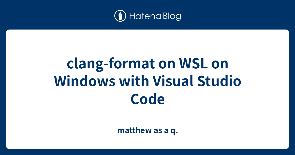 clang-format-on-wsl-on-windows-with-visual-studio-code-matthew-as-a-q