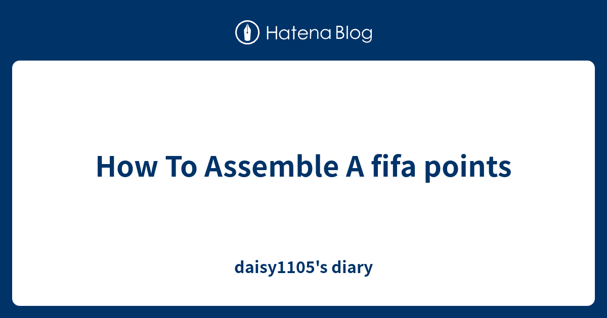 How To Assemble A fifa points - daisy1105's diary