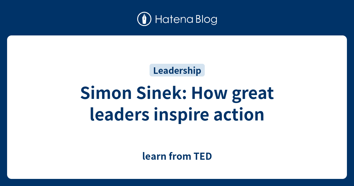 Simon Sinek: How great leaders inspire action - learn from TED