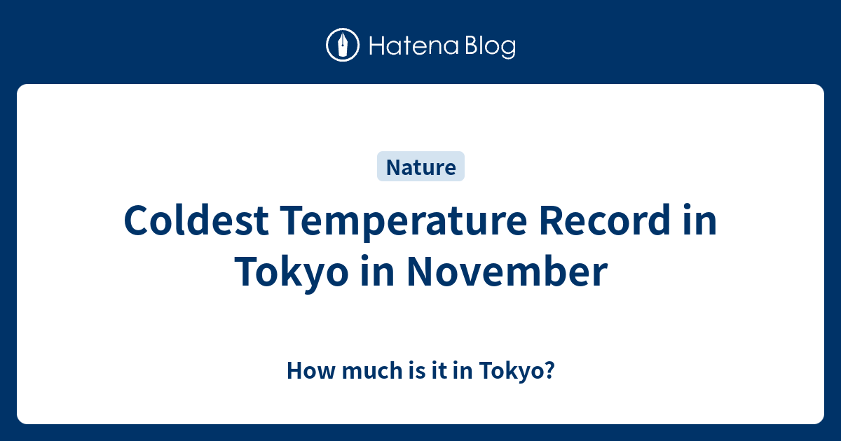 Coldest Temperature Record in Tokyo in November How much is it in Tokyo?