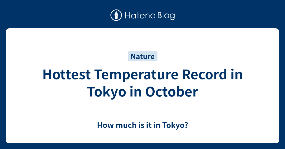 Hottest Temperature Record in Tokyo in October How much is it in Tokyo?