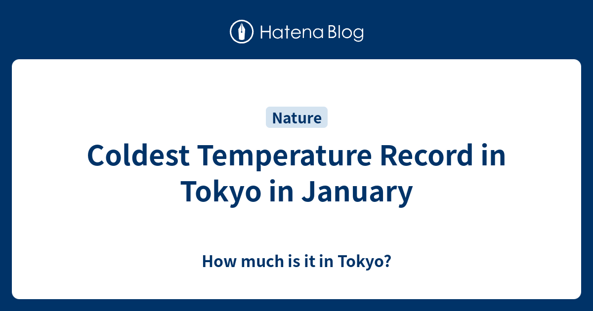 Coldest Temperature Record in Tokyo in January How much is it in Tokyo?