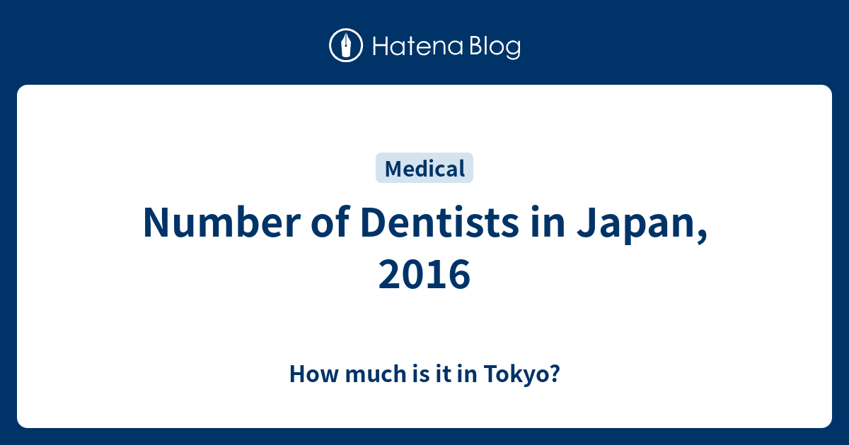 Number of Dentists in Japan, 2016 How much is it in Tokyo?