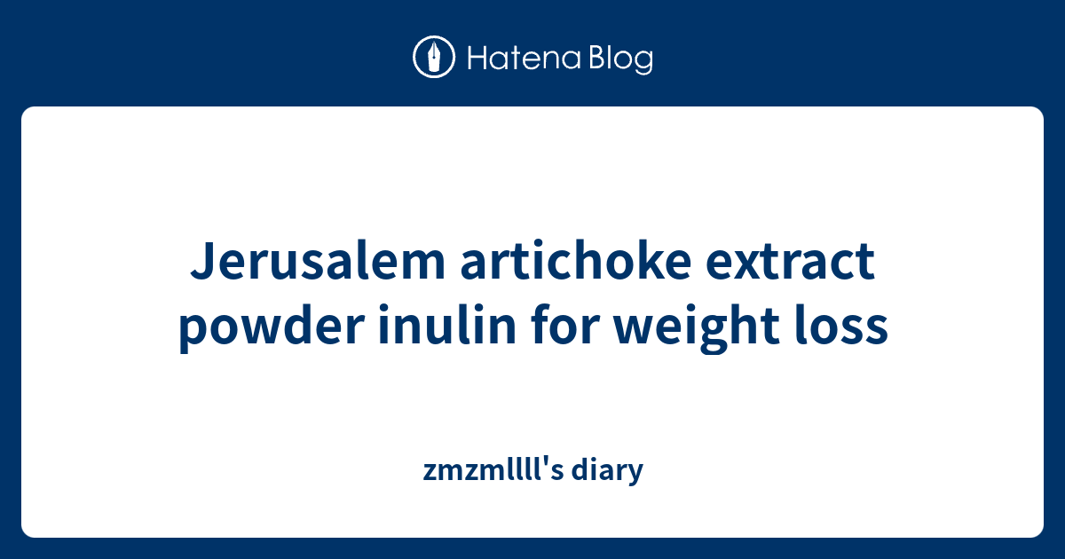 Jerusalem artichoke extract powder inulin for weight loss zmzmllll's