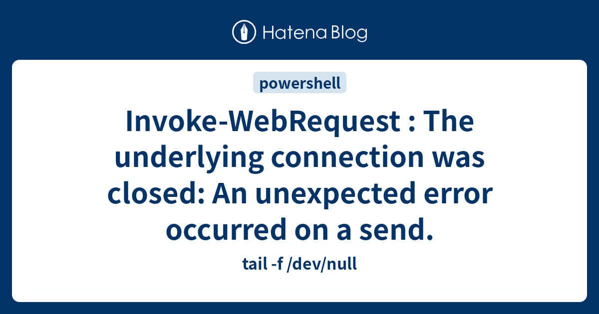 Invoke WebRequest The underlying connection was closed An