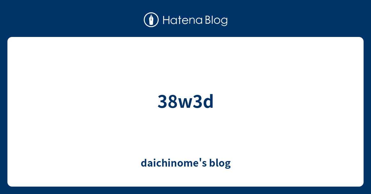 38w3d Daichinome S Blog