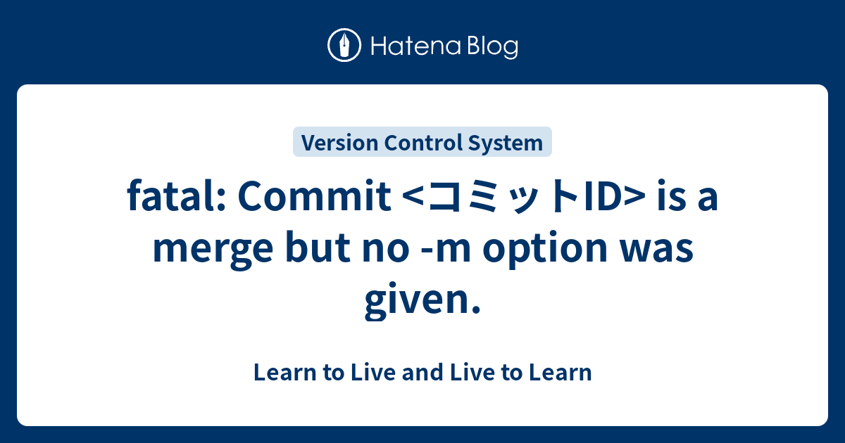 fatal Commit is a merge but no m option was given. Learn to Live and Live to Learn