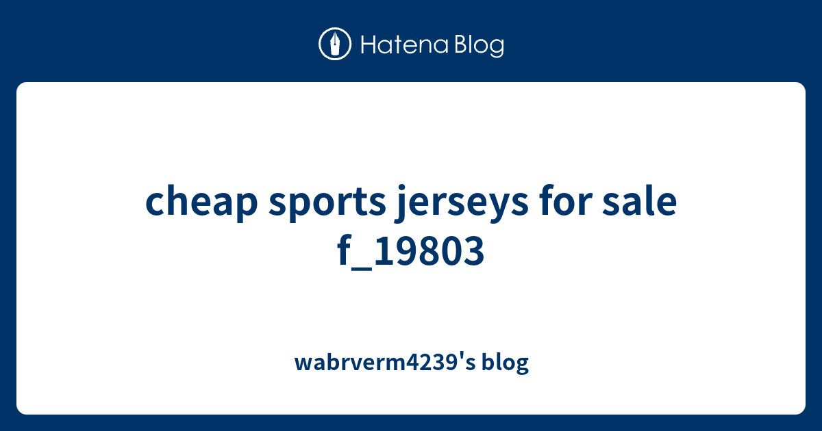 cheap sports jerseys for sale f_19803 wabrverm4239's blog
