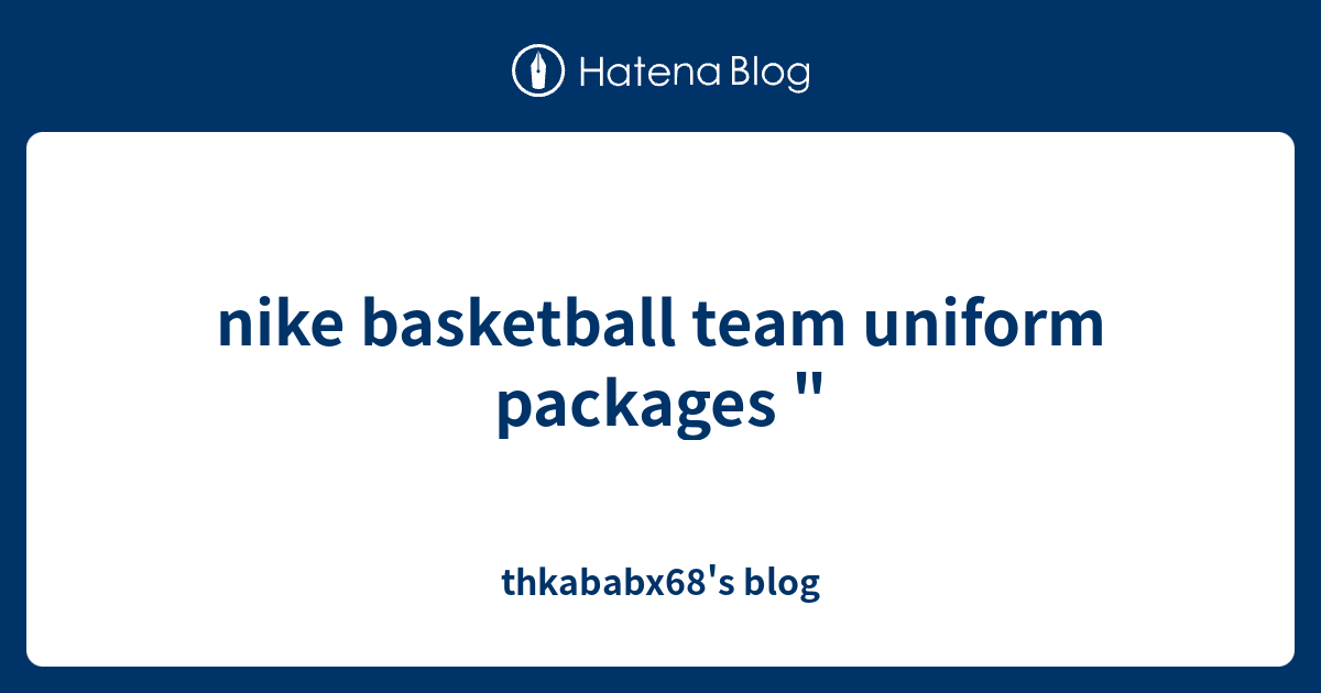 nike basketball team uniform packages " thkababx68's blog